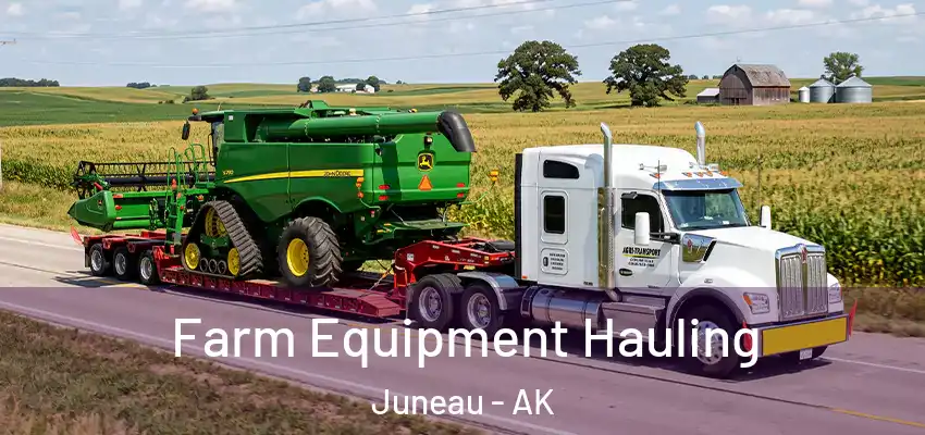 Farm Equipment Hauling Juneau - AK